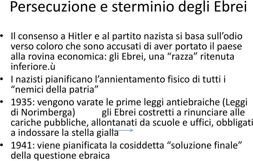 ù I nazisti pianificano l annientamento fisico di tutti i nemici della patria 1935: vengono varate le prime leggi antiebraiche (Leggi di