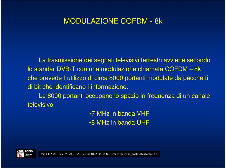 portanti modulate da pacchetti di bit che identificano l informazione.