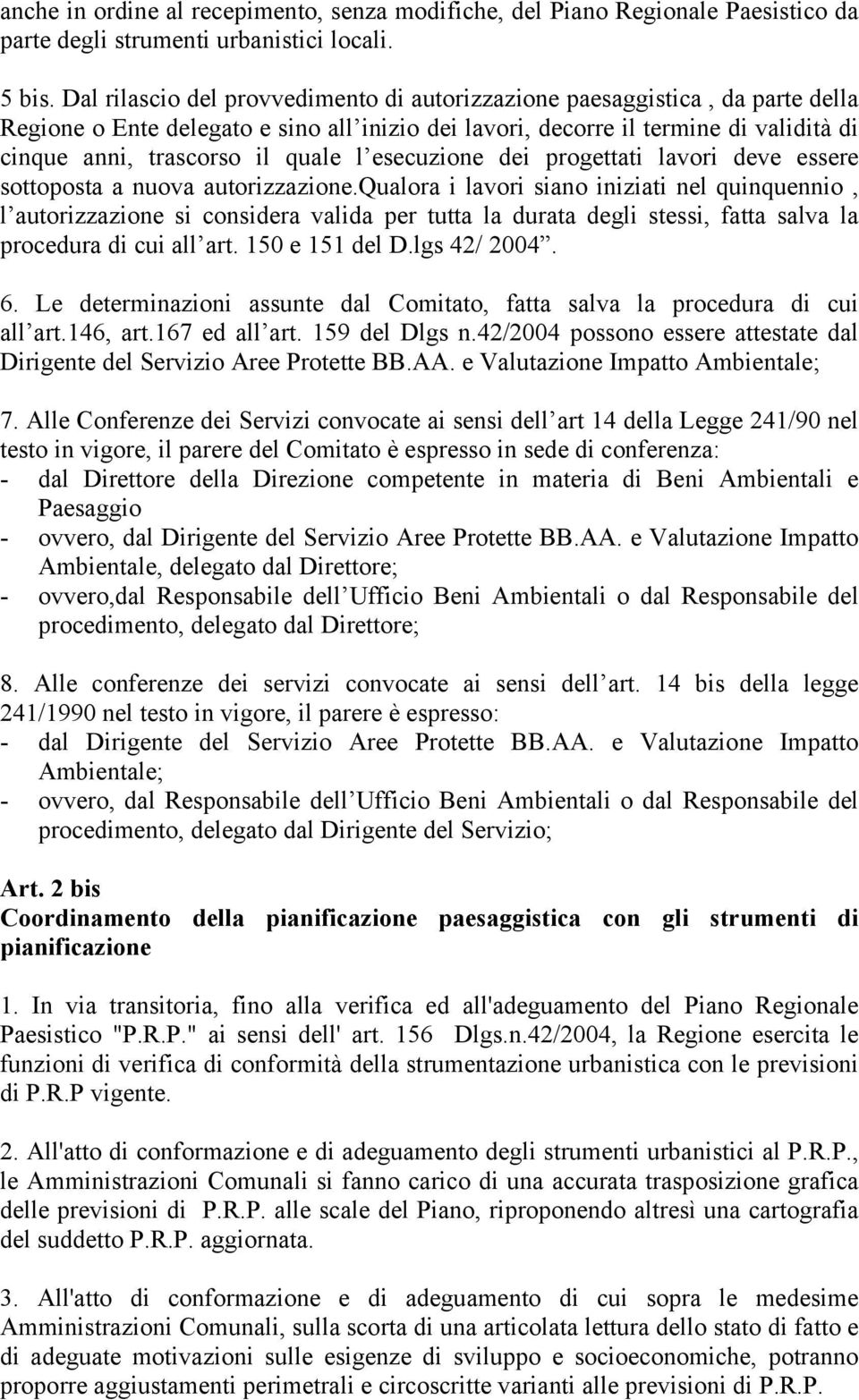 l esecuzione dei progettati lavori deve essere sottoposta a nuova autorizzazione.