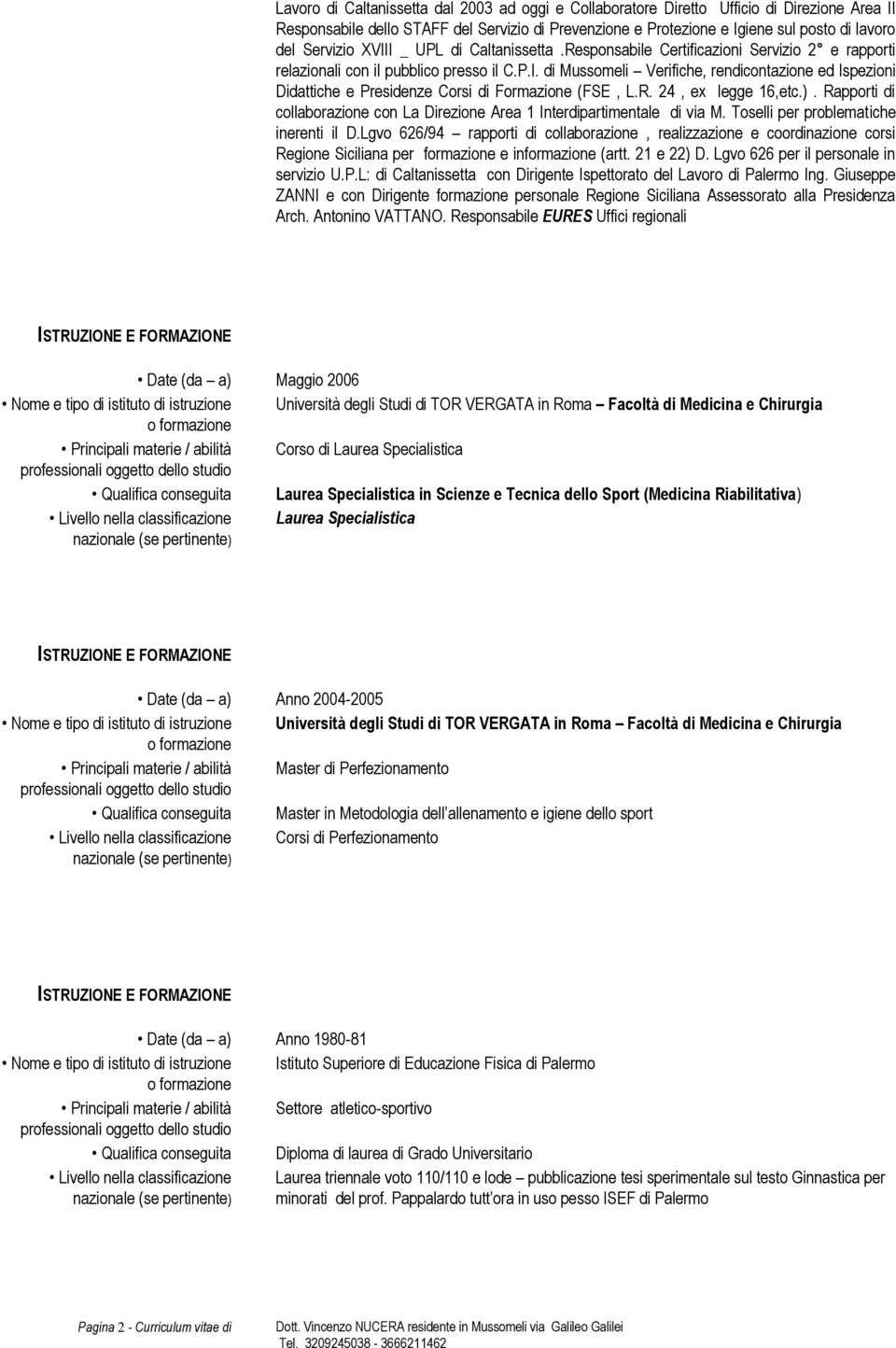 R. 24, ex legge 16,etc.). Rapporti di collaborazione con La Direzione Area 1 Interdipartimentale di via M. Toselli per problematiche inerenti il D.