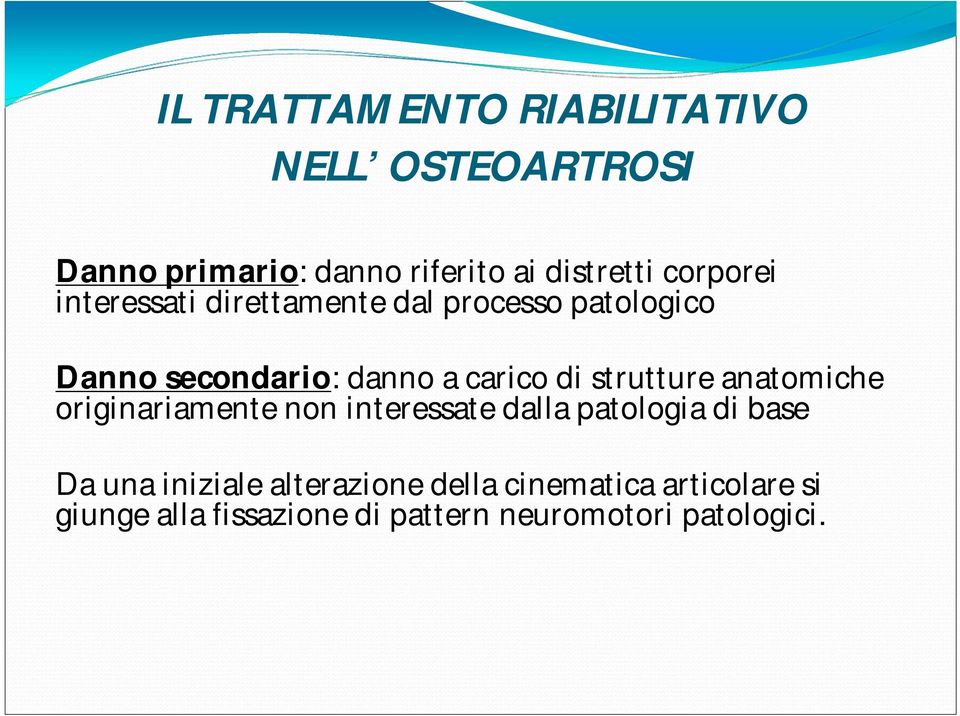 strutture anatomiche originariamente non interessate dalla patologia di base Da una iniziale