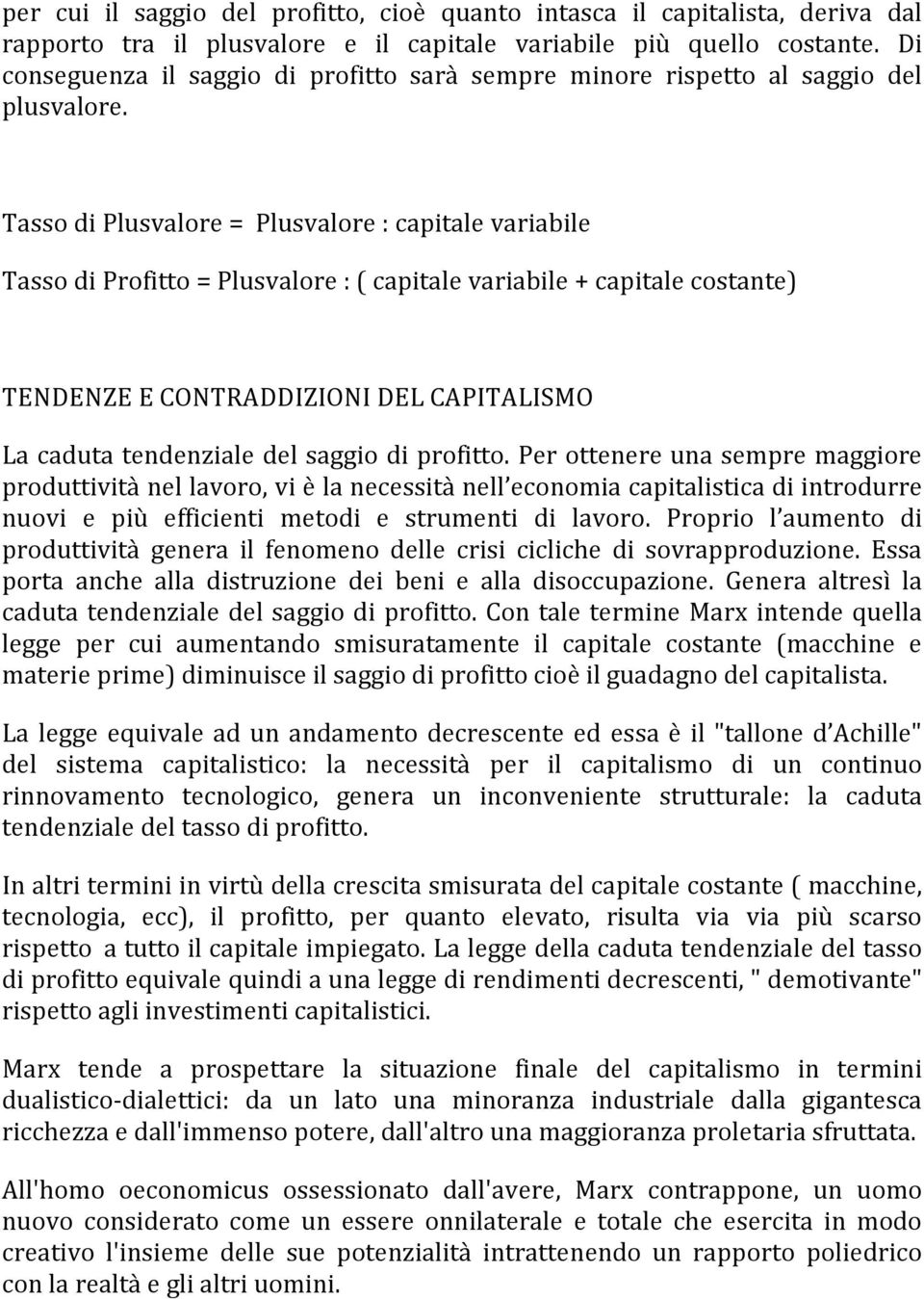 Tasso di Plusvalore = Plusvalore : capitale variabile Tasso di Profitto = Plusvalore : ( capitale variabile + capitale costante) TENDENZE E CONTRADDIZIONI DEL CAPITALISMO La caduta tendenziale del