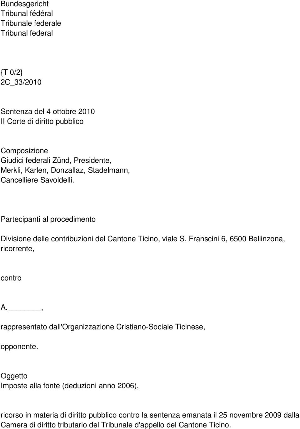 Partecipanti al procedimento Divisione delle contribuzioni del Cantone Ticino, viale S. Franscini 6, 6500 Bellinzona, ricorrente, contro A.