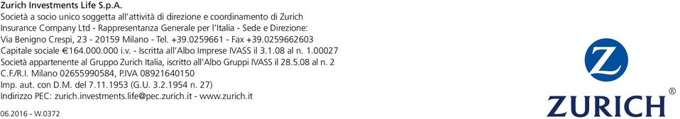 Direzione: Via Benigno Crespi, 23-20159 Milano - Tel. +39.0259661 - Fax +39.0259662603 Capitale sociale 164.000.000 i.v. - Iscritta all Albo Imprese IVASS il 3.1.08 al n.