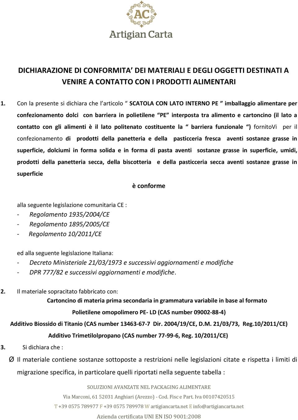 contatto con gli alimenti è il lato politenato costituente la barriera funzionale ) fornitovi per il confezionamento di prodotti della panetteria e della pasticceria fresca aventi sostanze grasse in