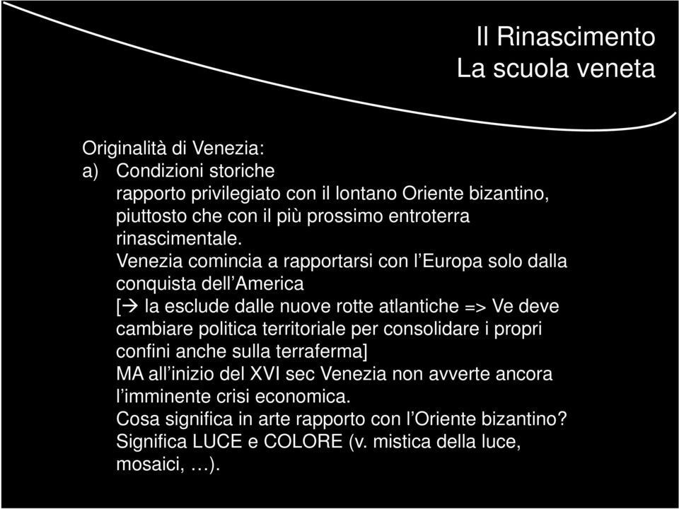 Venezia comincia a rapportarsi con l Europa solo dalla conquista dell America [ la esclude dalle nuove rotte atlantiche => Ve deve cambiare politica