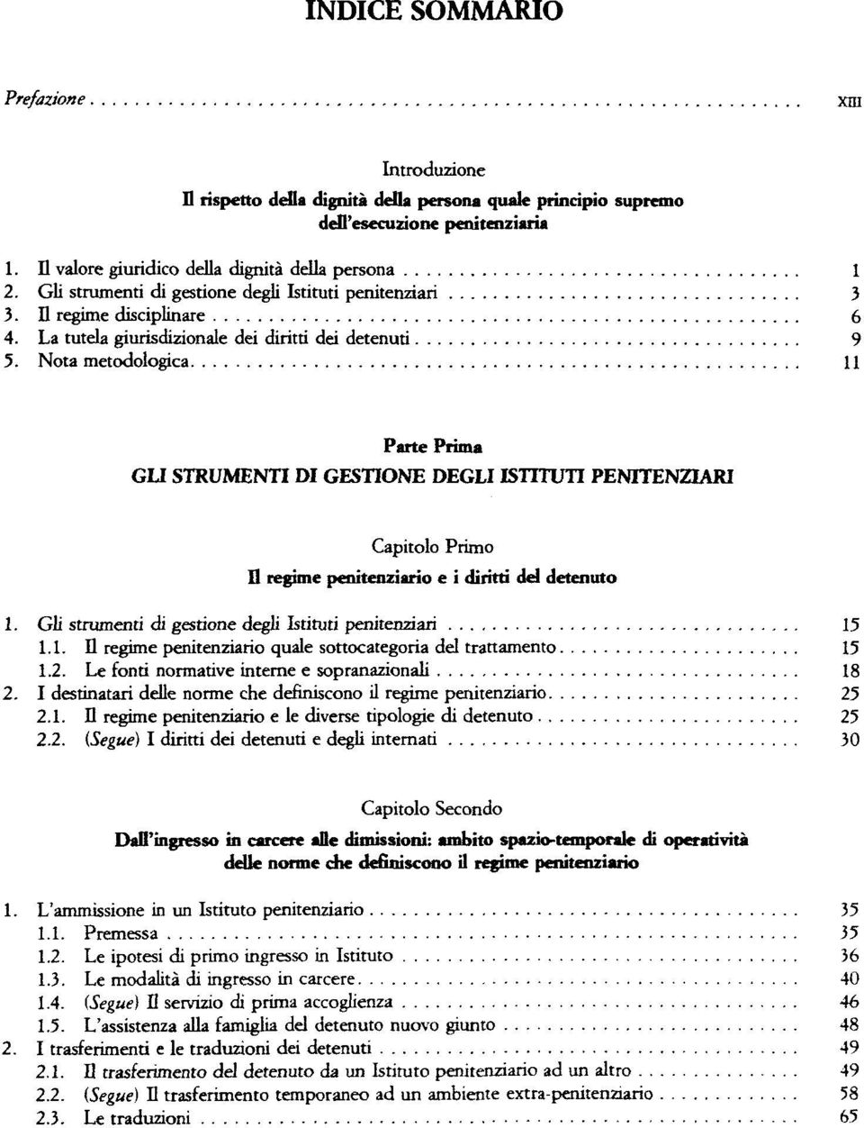 Nota metodologica 11 Parte Prima GLI STRUMENTI DI GESTIONE DEGLI ISTITUTI PENITENZIARI Capitolo Primo Il regime penitenziario e i diritti del detenuto Gli strumenti di gestione degli Istituti