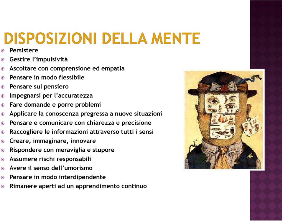 chiarezza e precisione Raccogliere le informazioni attraverso tutti i sensi Creare, immaginare, innovare Rispondere con meraviglia e