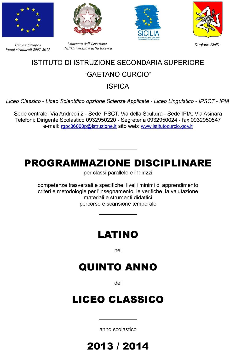 0932950220 - Segreteria 0932950024 - fax 0932950547 e-mail: rgpc06000p@istruzione.it sito web: www.istitutocurcio.gov.