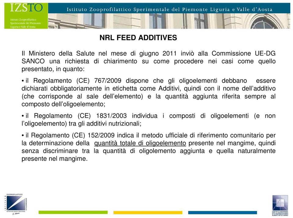 elemento) e la quantità aggiunta riferita sempre al composto dell oligoelemento; il Regolamento (CE) 1831/2003 individua i composti di oligoelementi (e non l oligoelemento) tra gli additivi