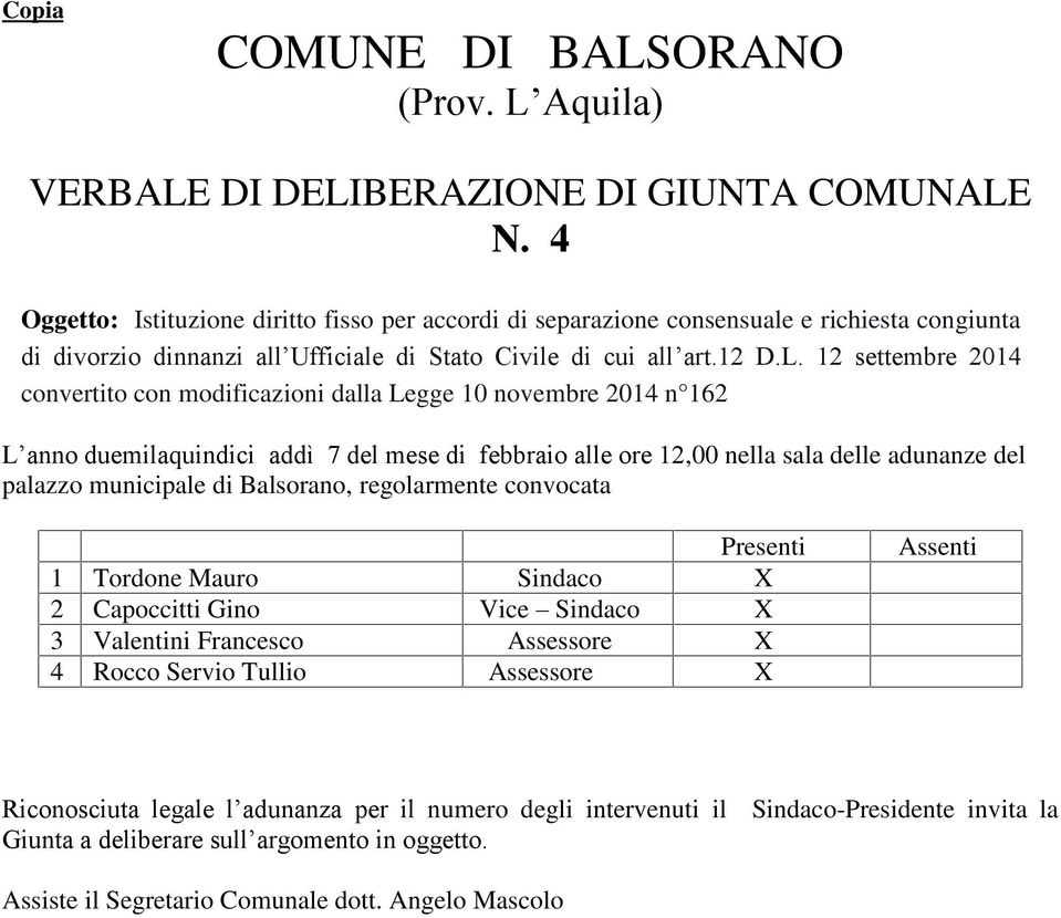 12 settembre 2014 convertito con modificazioni dalla Legge 10 novembre 2014 n 162 L anno duemilaquindici addì 7 del mese di febbraio alle ore 12,00 nella sala delle adunanze del palazzo municipale di