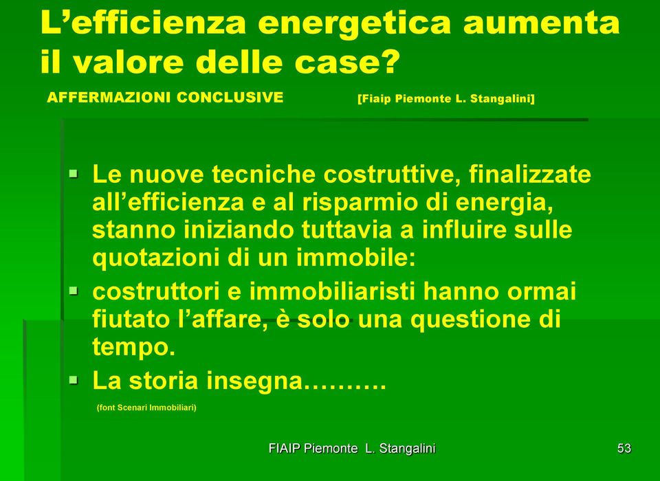 energia, stanno iniziando tuttavia a influire sulle quotazioni di un immobile: costruttori e