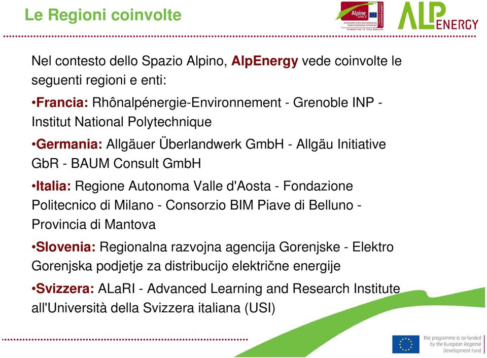 Valle d'aosta - Fondazione Politecnico di Milano - Consorzio BIM Piave di Belluno - Provincia di Mantova Slovenia: Regionalna razvojna agencija Gorenjske -