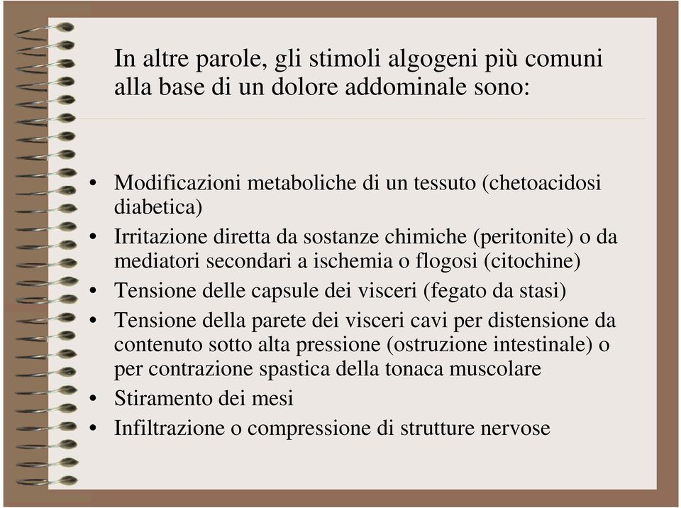 Tensione delle capsule dei visceri (fegato da stasi) Tensione della parete dei visceri cavi per distensione da contenuto sotto alta