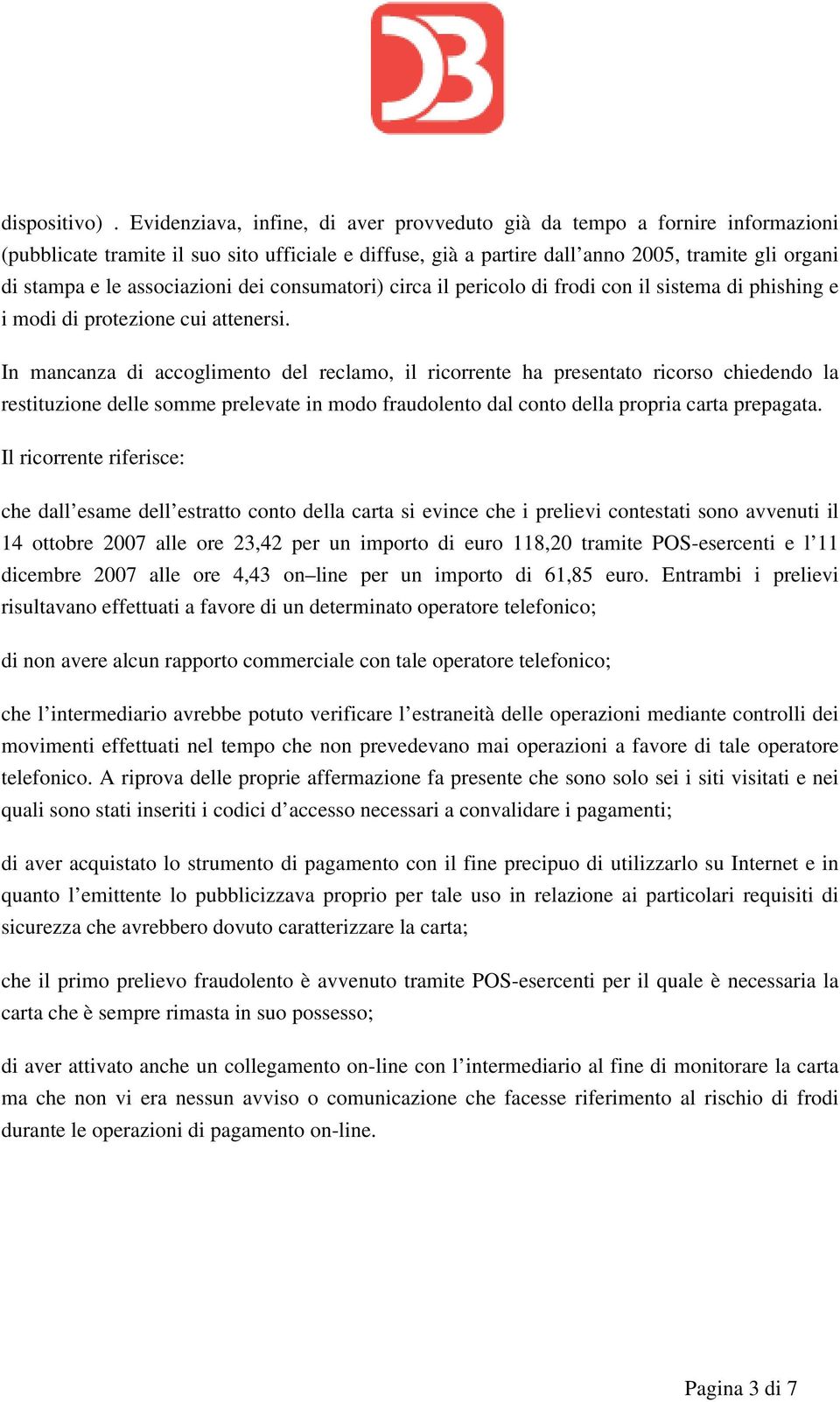 associazioni dei consumatori) circa il pericolo di frodi con il sistema di phishing e i modi di protezione cui attenersi.