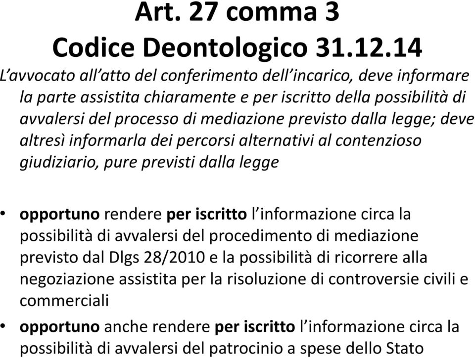 previsto dalla legge; deve altresì informarla dei percorsi alternativi al contenzioso giudiziario, pure previsti dalla legge opportunorendere per iscritto l informazione circa