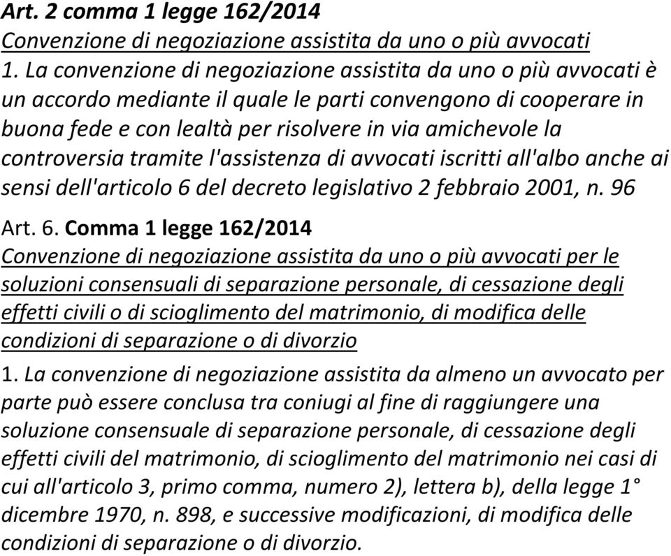 controversia tramite l'assistenza di avvocati iscritti all'albo anche ai sensi dell'articolo 6 