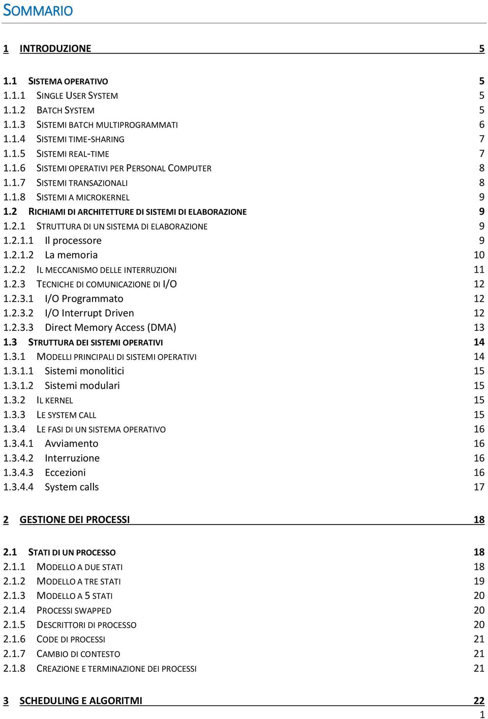 2.2 IL MECCANISMO DELLE INTERRUZIONI 11 1.2.3 TECNICHE DI COMUNICAZIONE DI I/O 12 1.2.3.1 I/O Programmato 12 1.2.3.2 I/O Interrupt Driven 12 1.2.3.3 Direct Memory Access (DMA) 13 1.