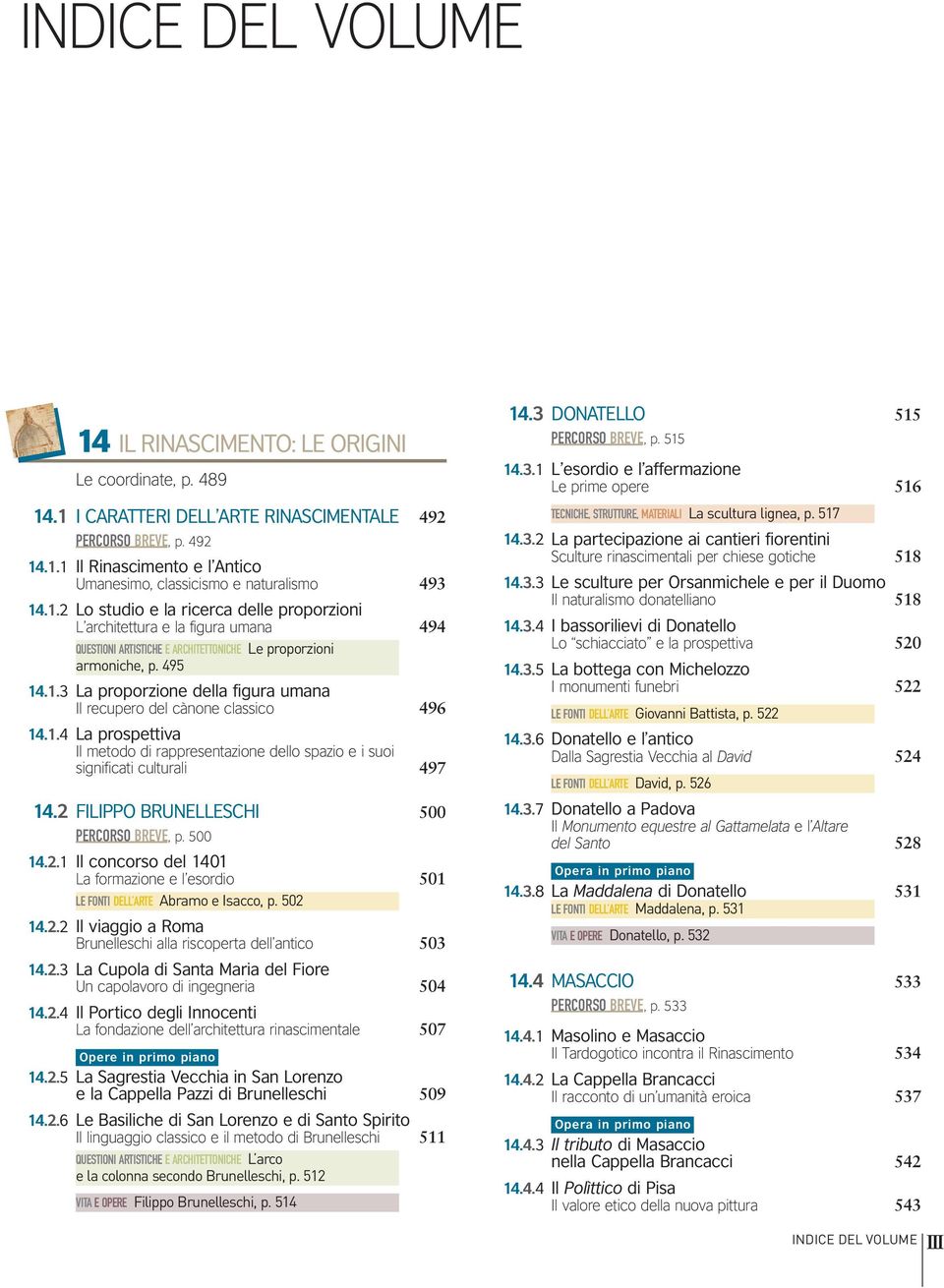 1.4 La prospettiva Il metodo di rappresentazione dello spazio e i suoi significati culturali 497 14.2 FILIPPO BRUNELLESCHI 500 PERCORSO BREVE, p. 500 14.2.1 Il concorso del 1401 La formazione e l esordio 501 LE FONTI DELL ARTE Abramo e Isacco, p.