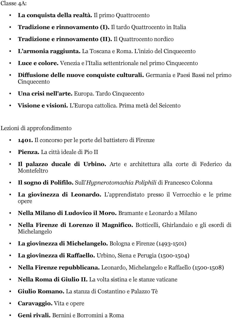 Germania e Paesi Bassi nel primo Cinquecento Una crisi nell'arte. Europa. Tardo Cinquecento Visione e visioni. L Europa cattolica. Prima metà del Seicento Lezioni di approfondimento 1401.