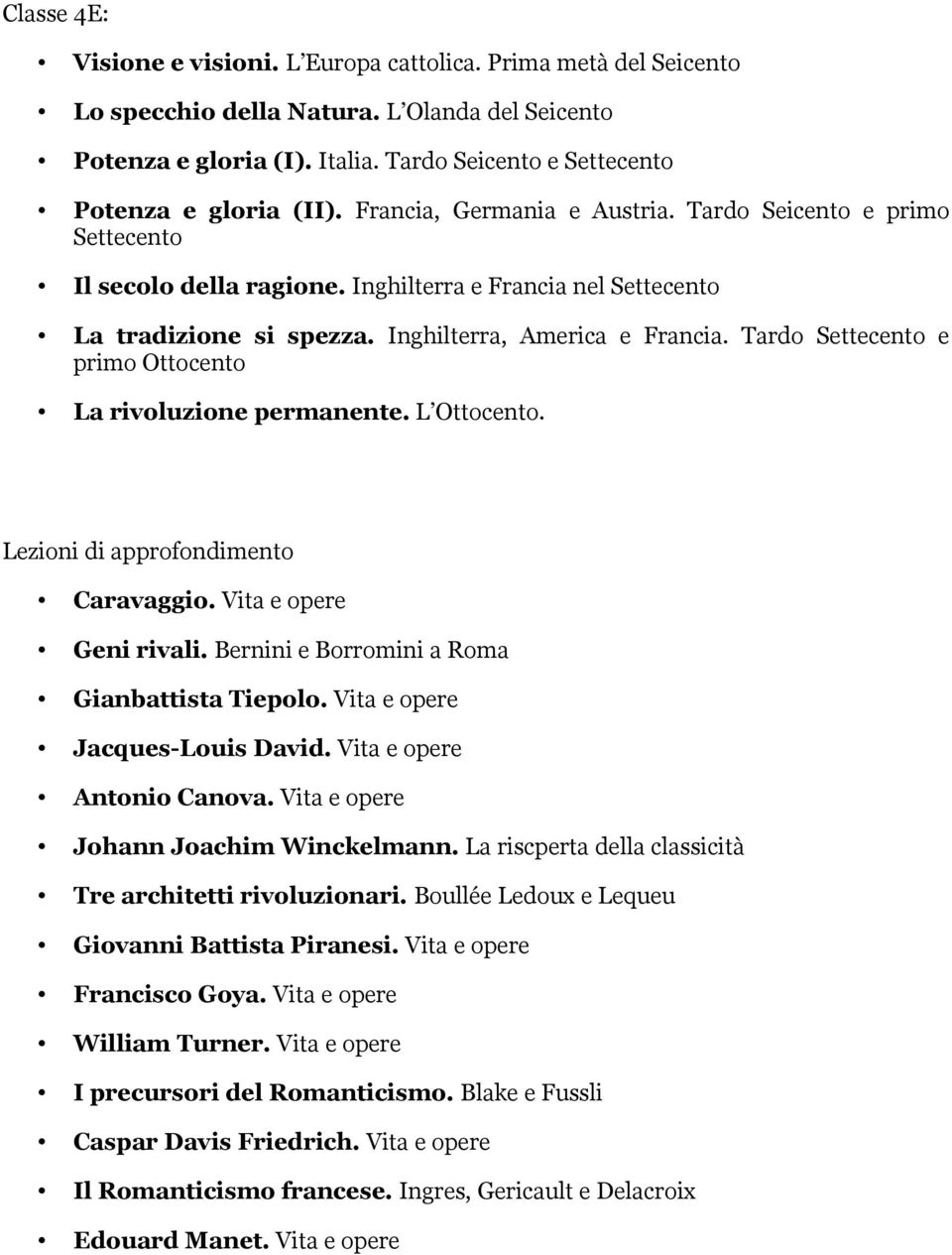 Inghilterra, America e Francia. Tardo Settecento e primo Ottocento La rivoluzione permanente. L Ottocento. Lezioni di approfondimento Caravaggio. Vita e opere Geni rivali.