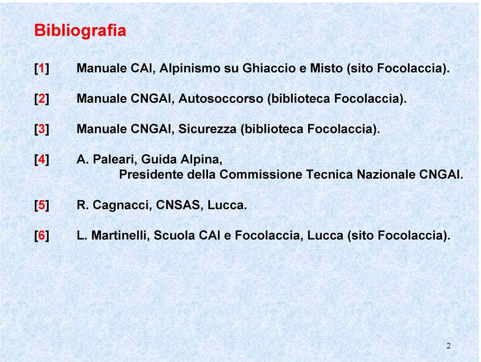 [3] Manuale CNGAI, Sicurezza (biblioteca Focolaccia). [4] A.