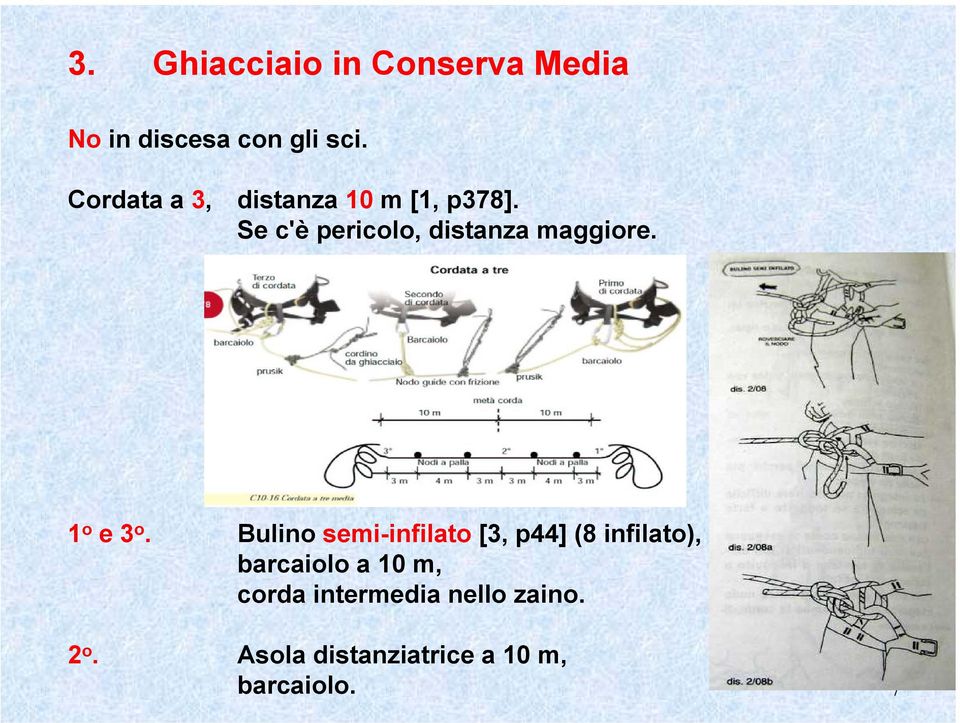 Se c'è pericolo, distanza maggiore. 1 o e 3 o.