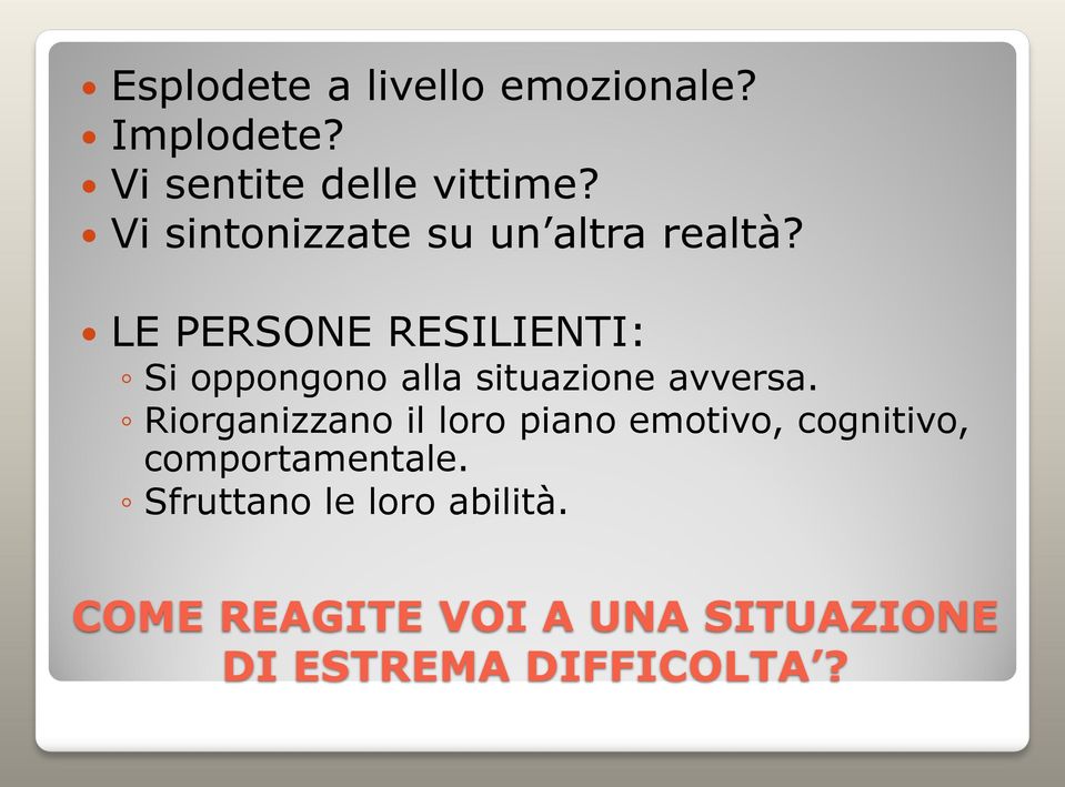 LE PERSONE RESILIENTI: Si oppongono alla situazione avversa.