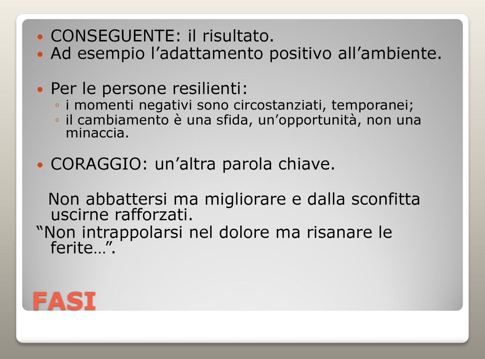 è una sfida, un opportunità, non una minaccia. CORAGGIO: un altra parola chiave.