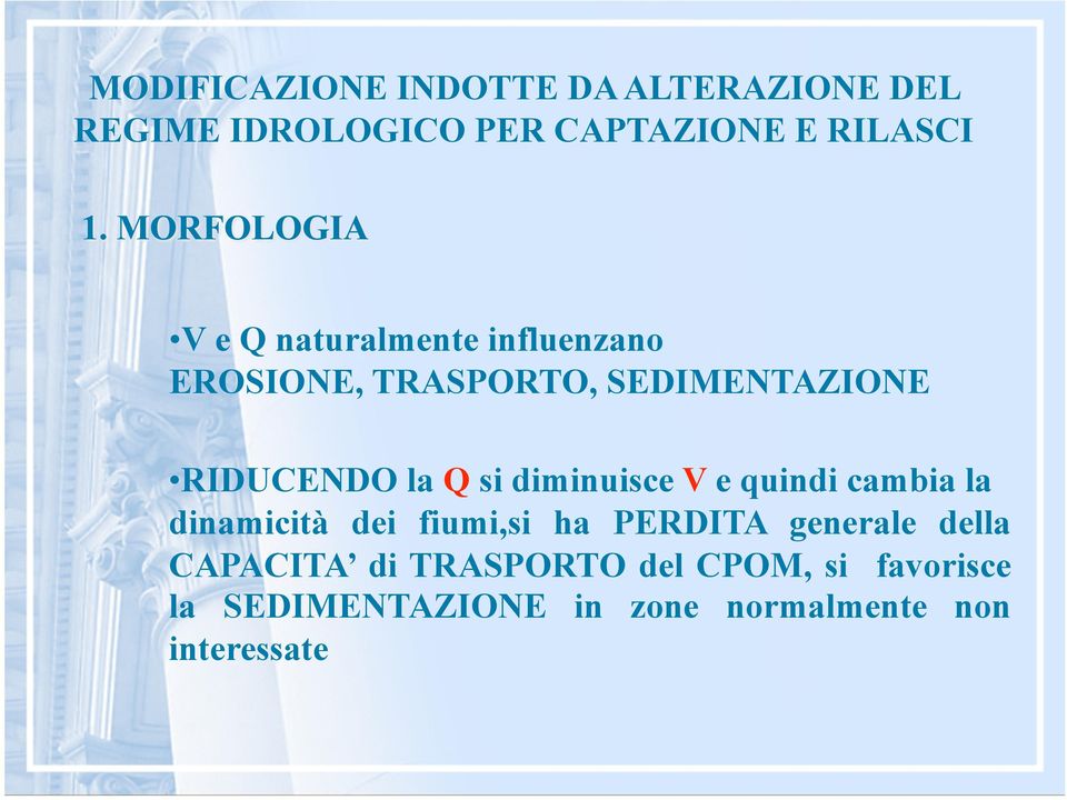 diminuisce V e quindi cambia la dinamicità dei fiumi,si ha PERDITA generale della