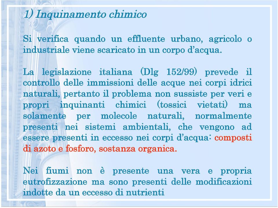 propri inquinanti chimici (tossici vietati) ma solamente per molecole naturali, normalmente presenti nei sistemi ambientali, che vengono ad essere presenti in