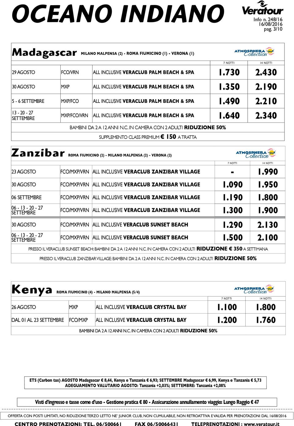 640 2.340 13-20 - 27 SETTEMBRE SUPPLEMENTO CLASS PREMIUM 150 A TRATTA Zanzibar ROMA FIUMICINO (2) - MILANO MALPENSA (2) - VERONA (2) 23 AGOSTO FCO/MXP/VRN ALL INCLUSIVE VERACLUB ZANZIBAR VILLAGE - 1.