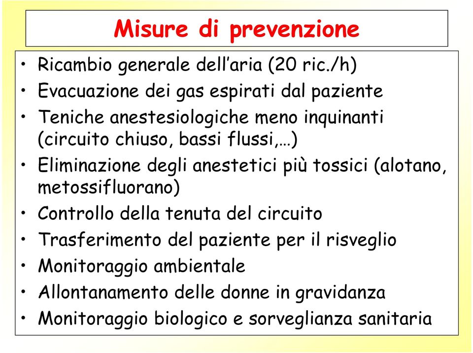 bassi flussi, ) Eliminazione degli anestetici più tossici (alotano, metossifluorano) Controllo della tenuta