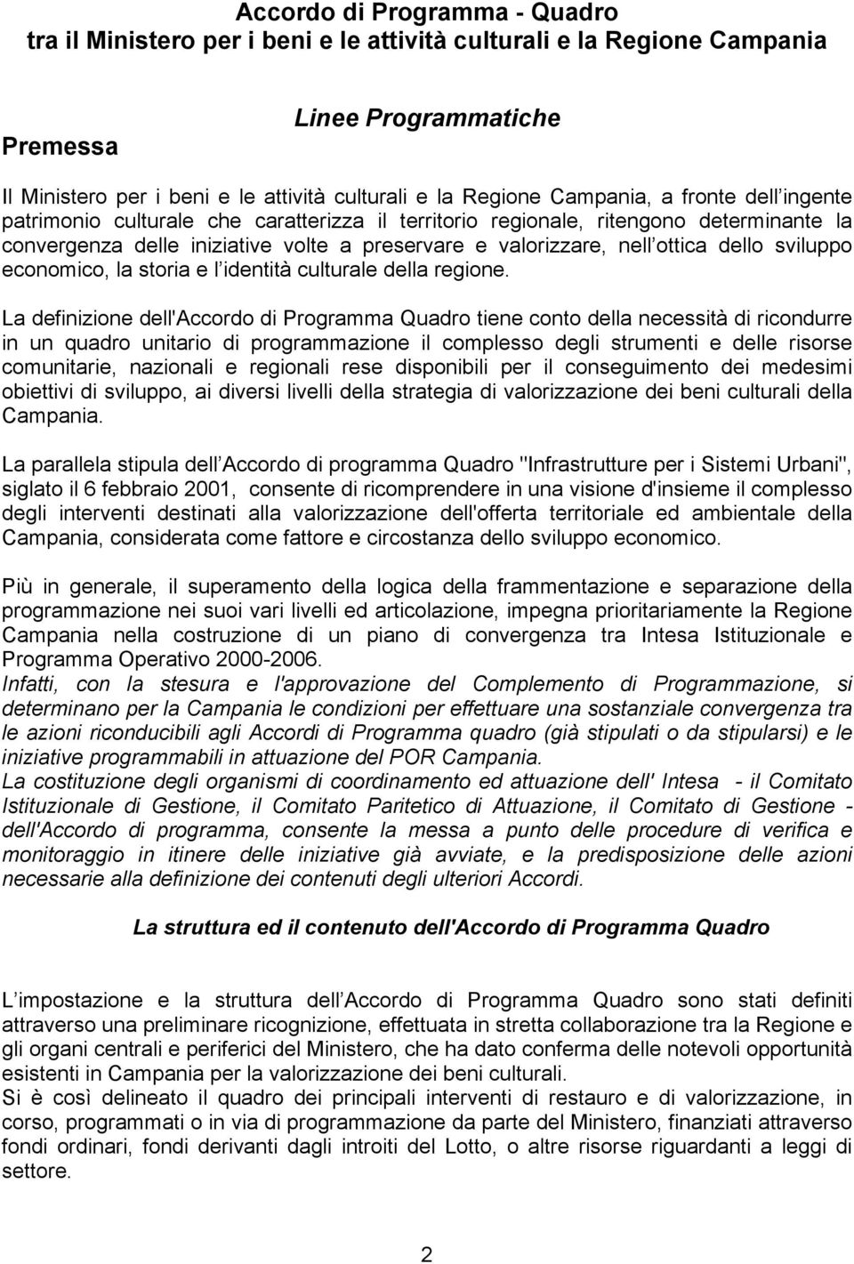 dello sviluppo economico, la storia e l identità culturale della regione.