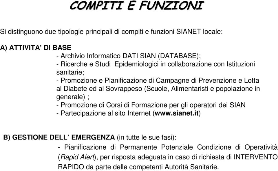 popolazione in generale) ; - Promozione di Corsi di Formazione per gli operatori dei SIAN - Partecipazione al sito Internet (www.sianet.