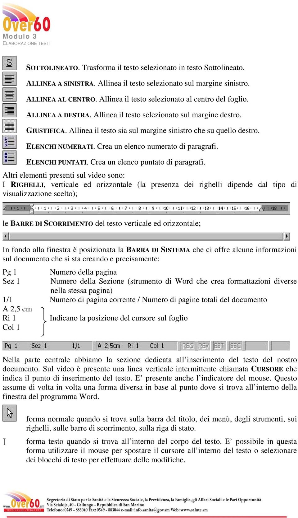 ELENCHI NUMERATI. Crea un elenco numerato di paragrafi. ELENCHI PUNTATI. Crea un elenco puntato di paragrafi.