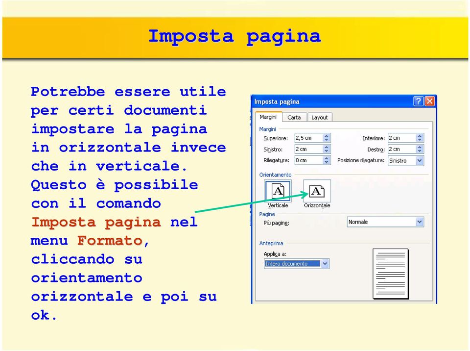 Questo è possibile con il comando Imposta pagina nel menu