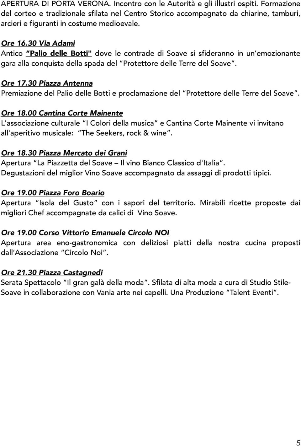 30 Via Adami Antico Palio delle Botti" dove le contrade di Soave si sfideranno in un emozionante gara alla conquista della spada del Protettore delle Terre del Soave. Ore 17.