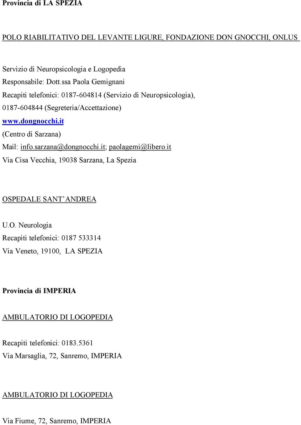it (Centro di Sarzana) Mail: info.sarzana@dongnocchi.it; paolagemi@libero.it Via Cisa Vecchia, 19038 Sarzana, La Spezia OS