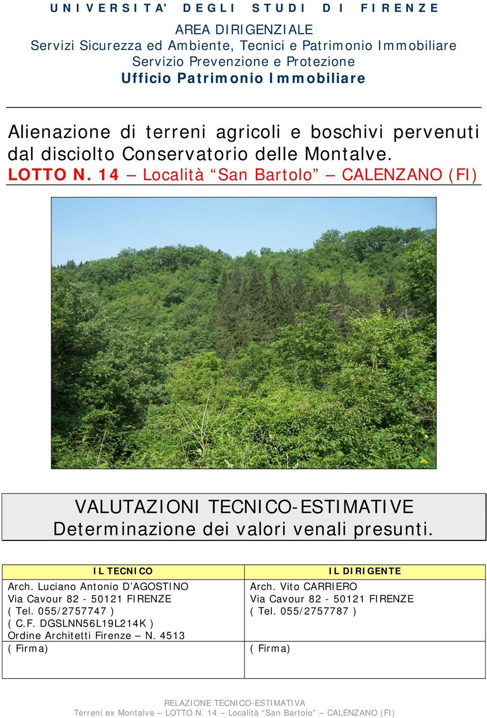 14 Località San Bartolo CALENZANO (FI) VALUTAZIONI TECNICO-ESTIMATIVE Determinazione dei valori venali presunti. IL TECNICO IL DIRIGENTE Arch. Luciano Antonio D AGOSTINO Arch.