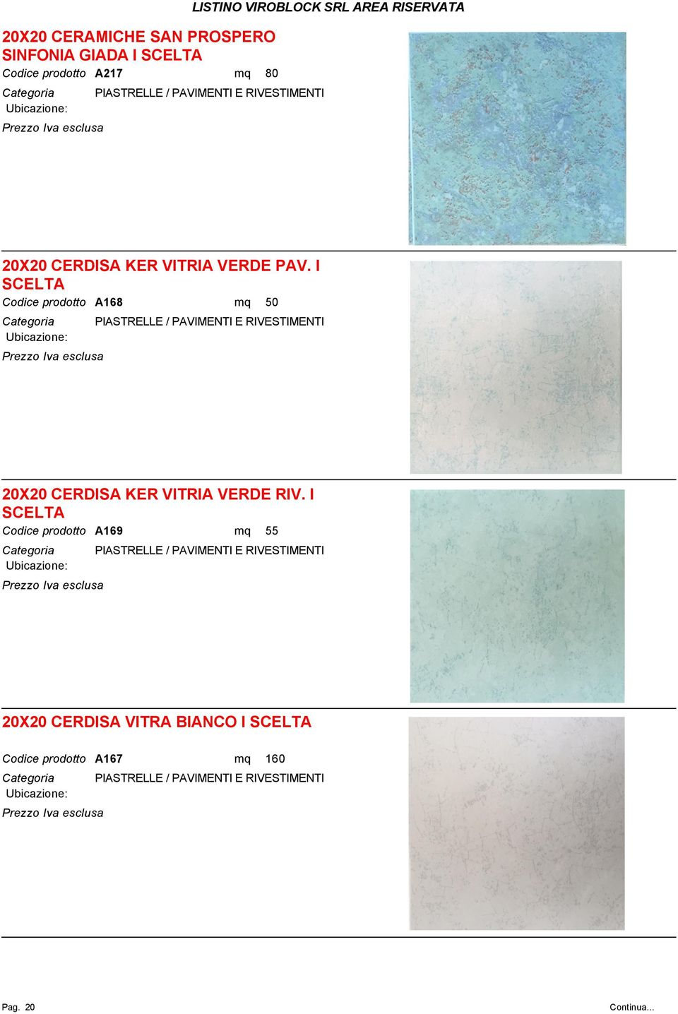 I SCELTA Codice prodotto Categoria A168 mq 50 PIASTRELLE / PAVIMENTI E RIVESTIMENTI 20X20 CERDISA