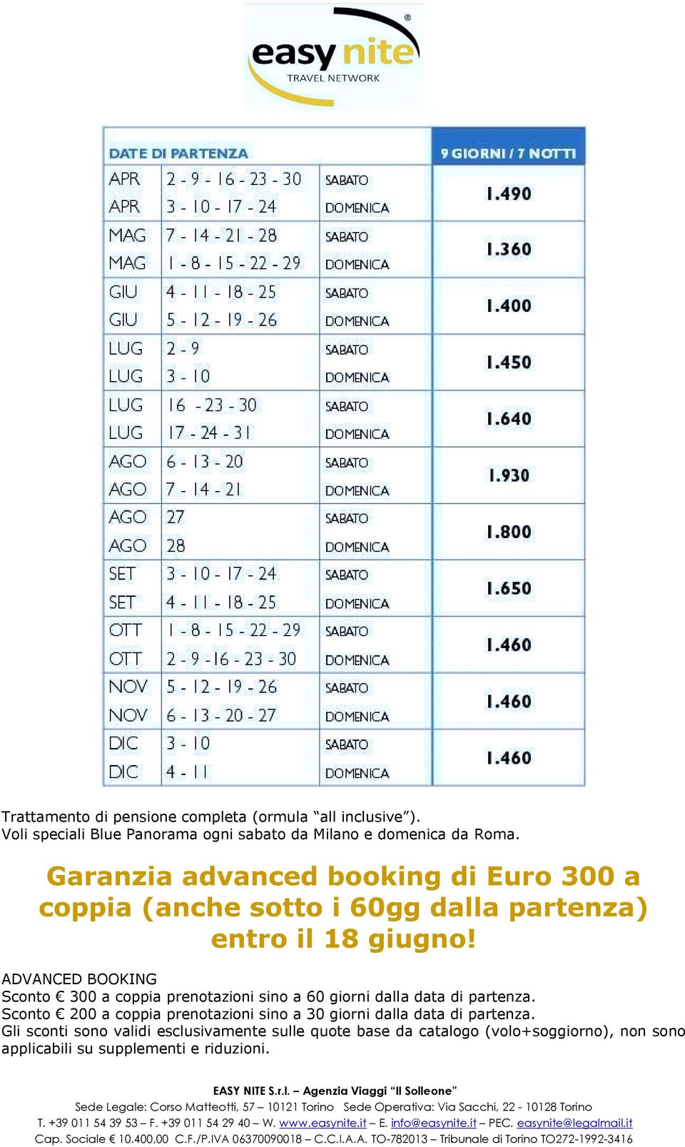 ADVANCED BOOKING Sconto 300 a coppia prenotazioni sino a 60 giorni dalla data di partenza.