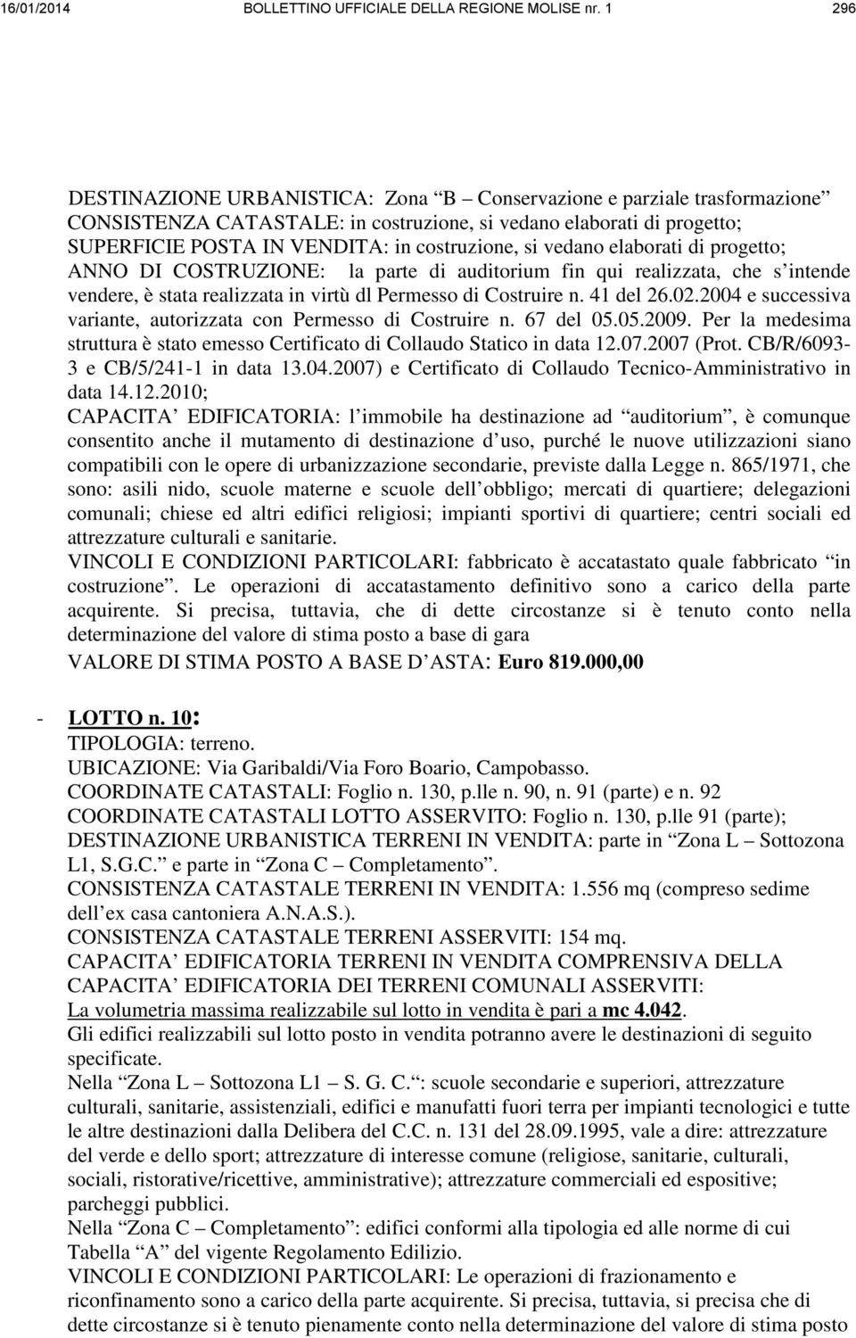 vedano elaborati di progetto; ANNO DI COSTRUZIONE: la parte di auditorium fin qui realizzata, che s intende vendere, è stata realizzata in virtù dl Permesso di Costruire n. 41 del 26.02.