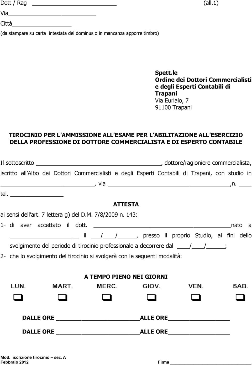 DOTTORE COMMERCIALISTA E DI ESPERTO CONTABILE Il sottoscritto, dottore/ragioniere commercialista, iscritto all Albo dei Dottori Commercialisti e degli Esperti Contabili di Trapani, con studio in,