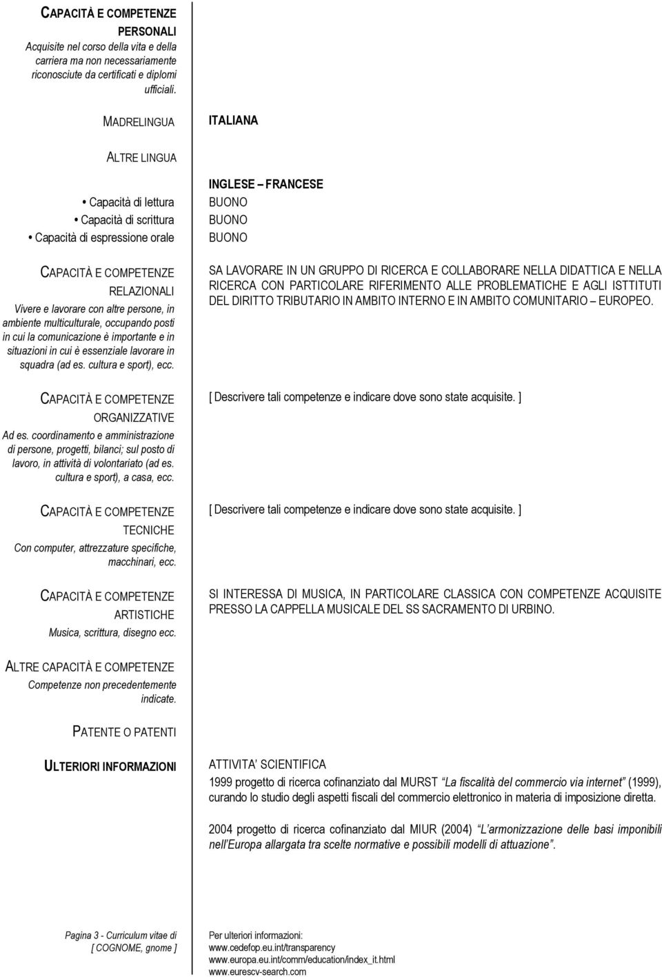 in cui la comunicazione è importante e in situazioni in cui è essenziale lavorare in squadra (ad es. cultura e sport), ecc. ORGANIZZATIVE Ad es.