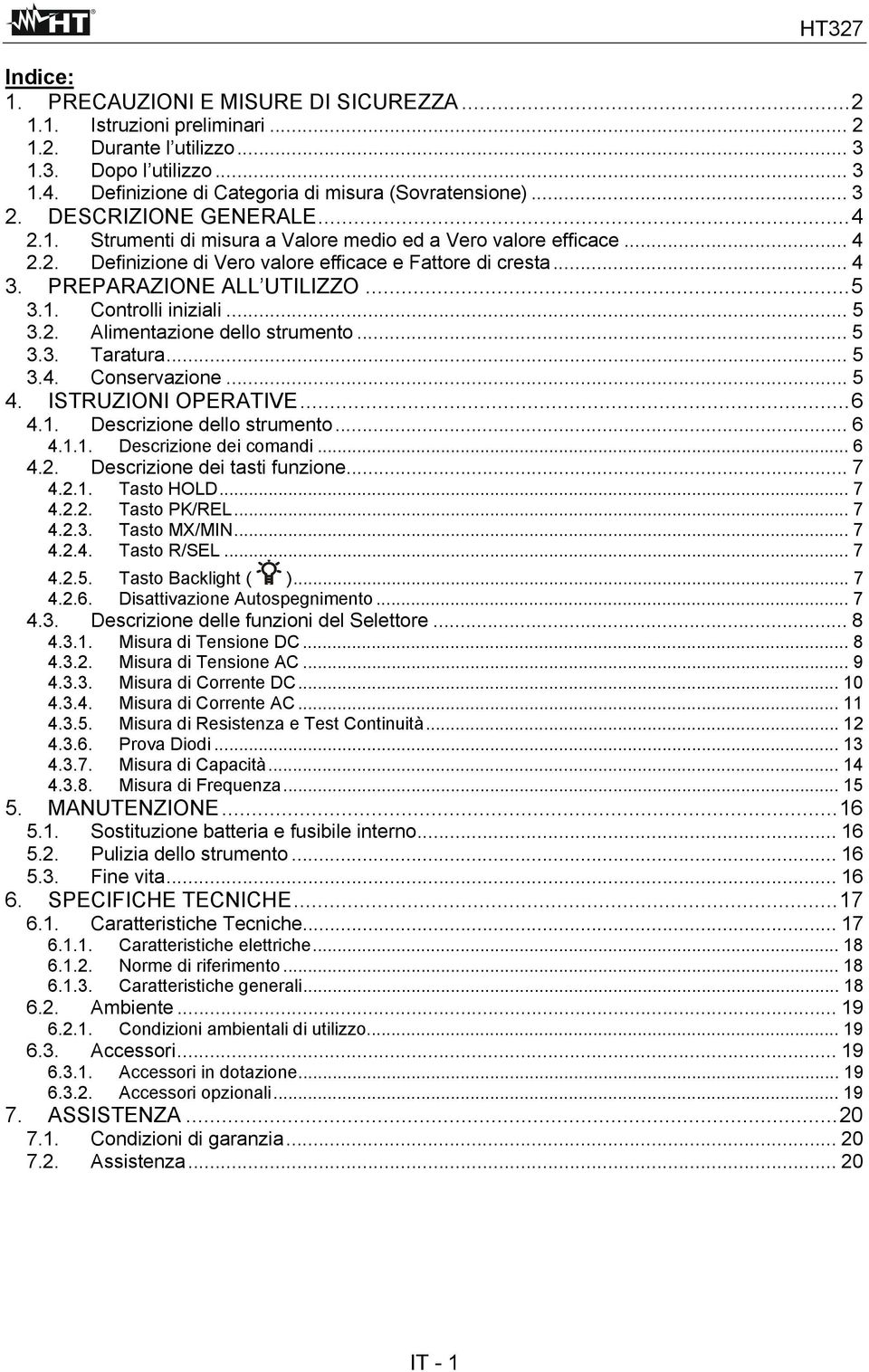 1. Controlli iniziali... 5 3.2. Alimentazione dello strumento... 5 3.3. Taratura... 5 3.4. Conservazione... 5 4. ISTRUZIONI OPERATIVE... 6 4.1. Descrizione dello strumento... 6 4.1.1. Descrizione dei comandi.