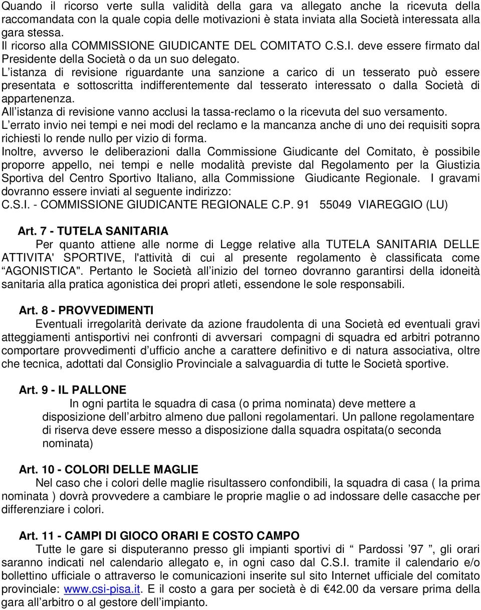 L istanza di revisione riguardante una sanzione a carico di un tesserato può essere presentata e sottoscritta indifferentemente dal tesserato interessato o dalla Società di appartenenza.