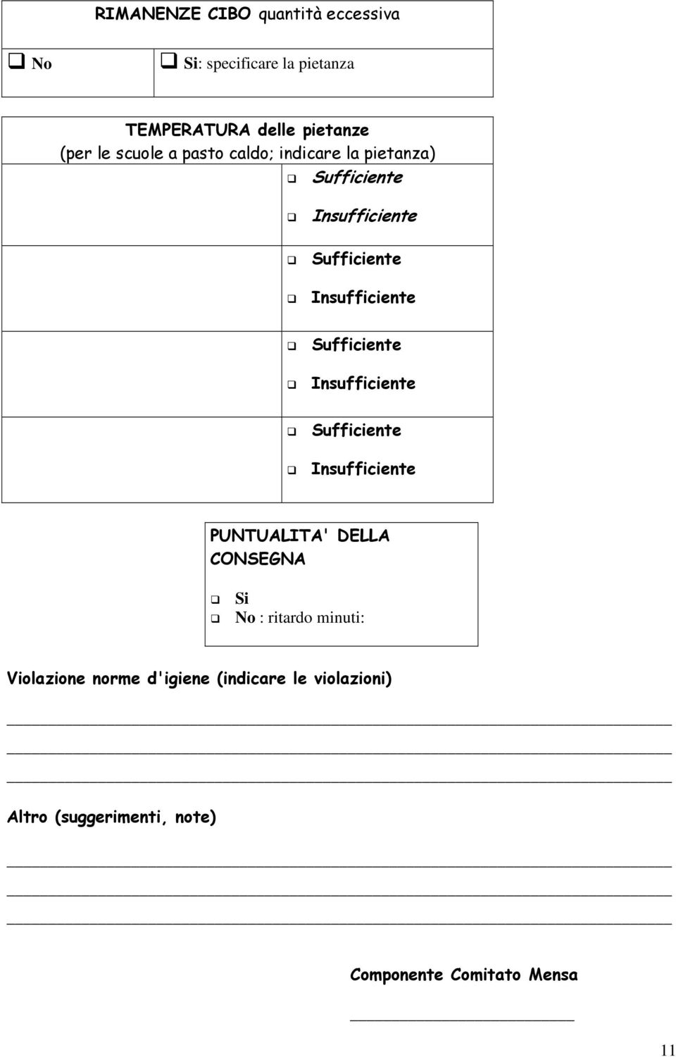 Sufficiente Insufficiente Sufficiente Insufficiente PUNTUALITA' DELLA CONSEGNA Si No : ritardo