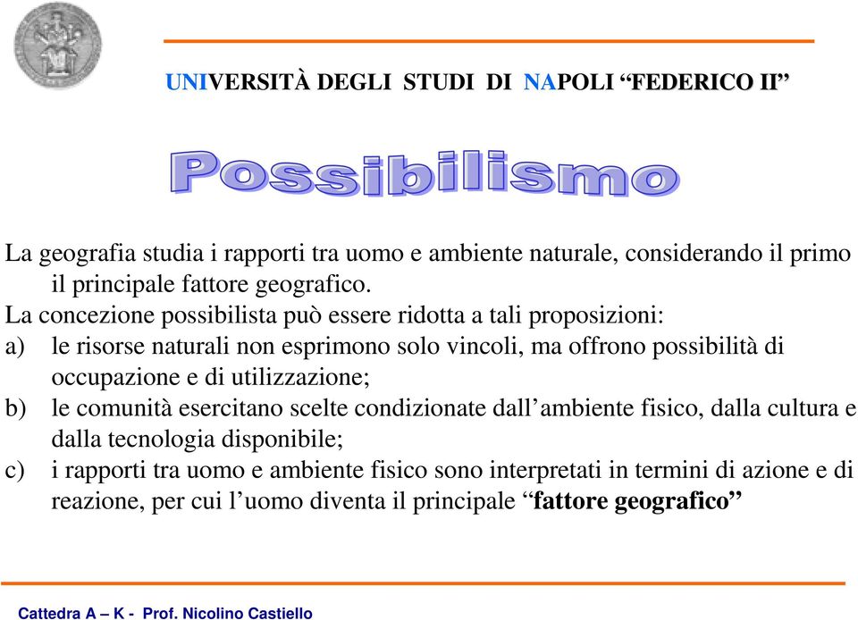 occupazione e di utilizzazione; b) le comunità esercitano scelte condizionate dall ambiente fisico, dalla cultura e dalla tecnologia