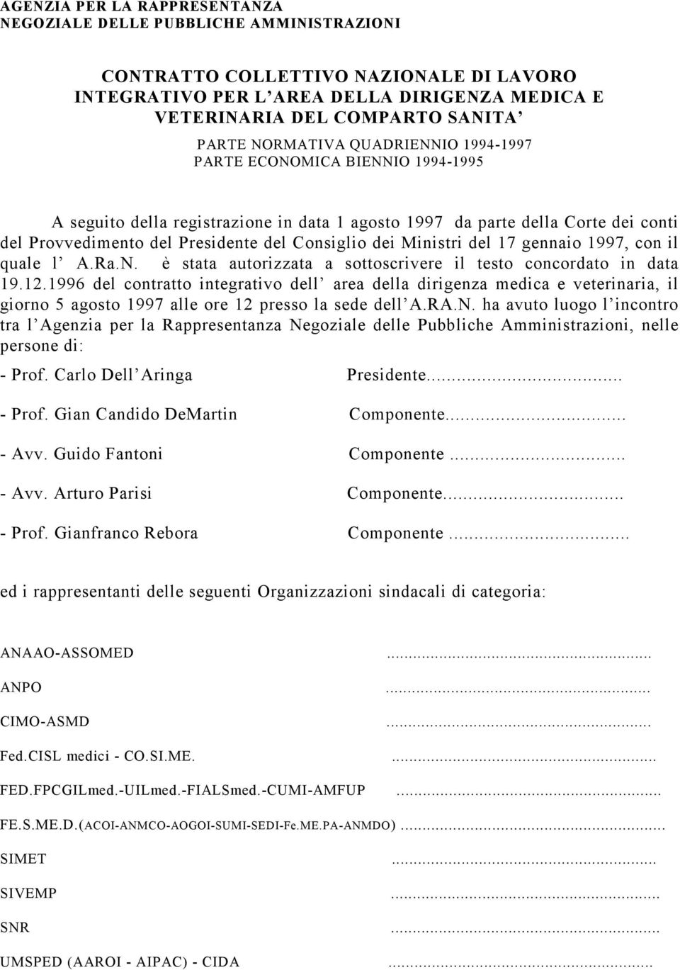 Ministri del 17 gennaio 1997, con il quale l A.Ra.N. è stata autorizzata a sottoscrivere il testo concordato in data 19.12.